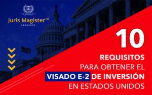 10 Requisitos para obtener el visado E2 de inversión en Estados Unidos